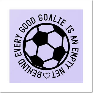 Behind Every Good Goalie Is An Empty Net Soccer Boys Girls Cute Funny Posters and Art